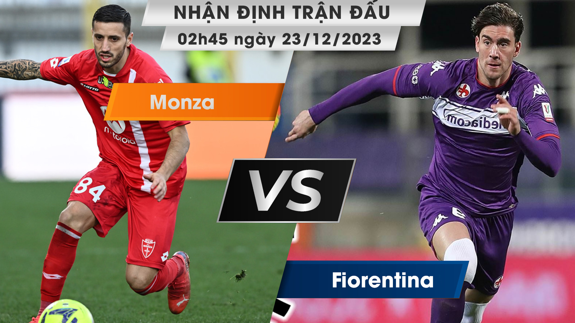 Nhận định, dự đoán Monza vs Fiorentina, 02h45 ngày 23/12/2023