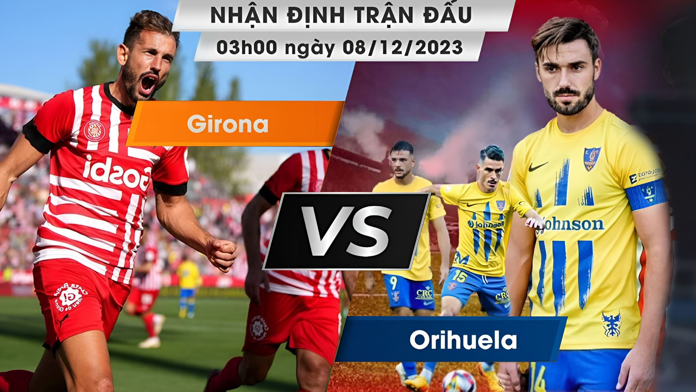 Nhận định, dự đoán Orihuela vs Girona, 03h00 ngày 08/12/2023
