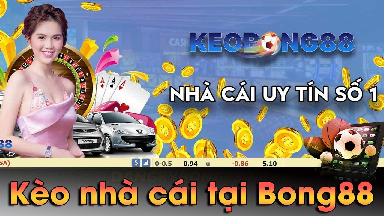 Kèo nhà cái tại Bong88