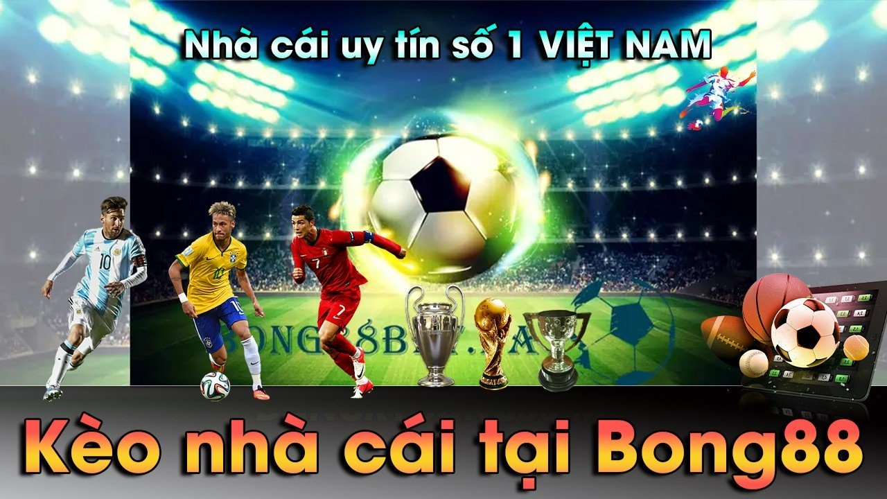 Kèo nhà cái tại Bong88