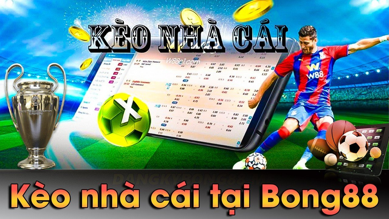 Kèo nhà cái tại Bong88